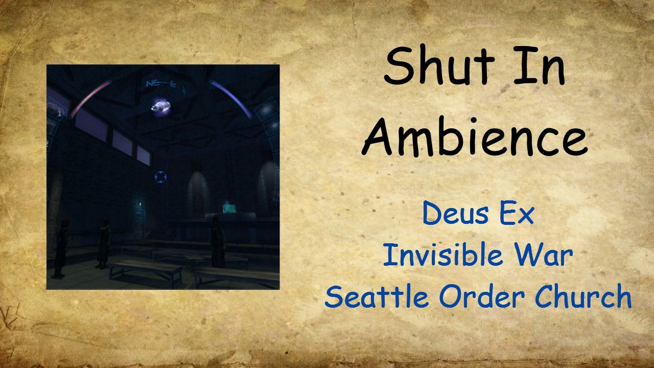 Shut[In]Ambience - Seattle Order Church - Deus Ex Invisible War