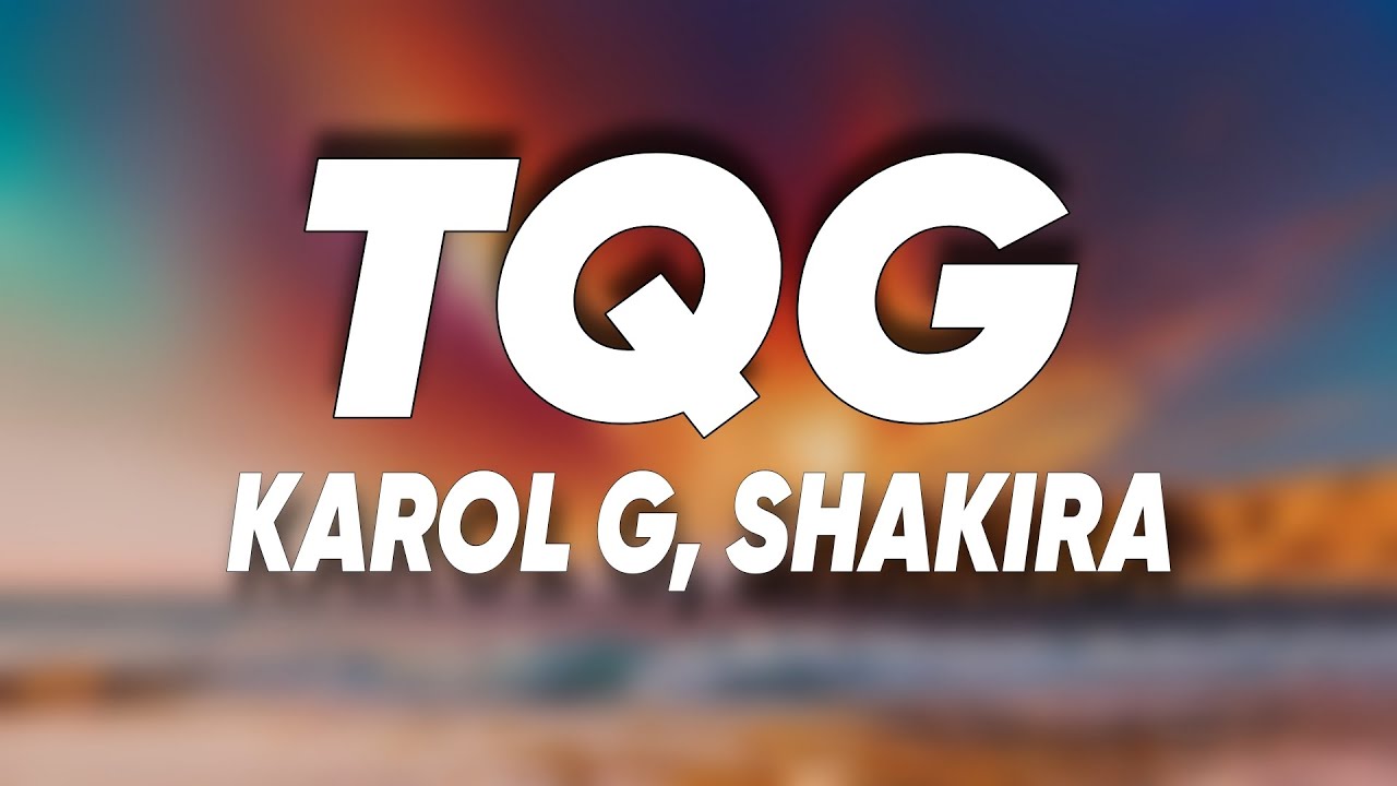 KAROL G, Shakira - TQG (Letra/Lyrics)