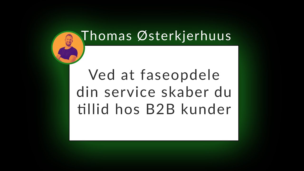 Ved at faseopdele din service skaber du tillid hos B2B kunder