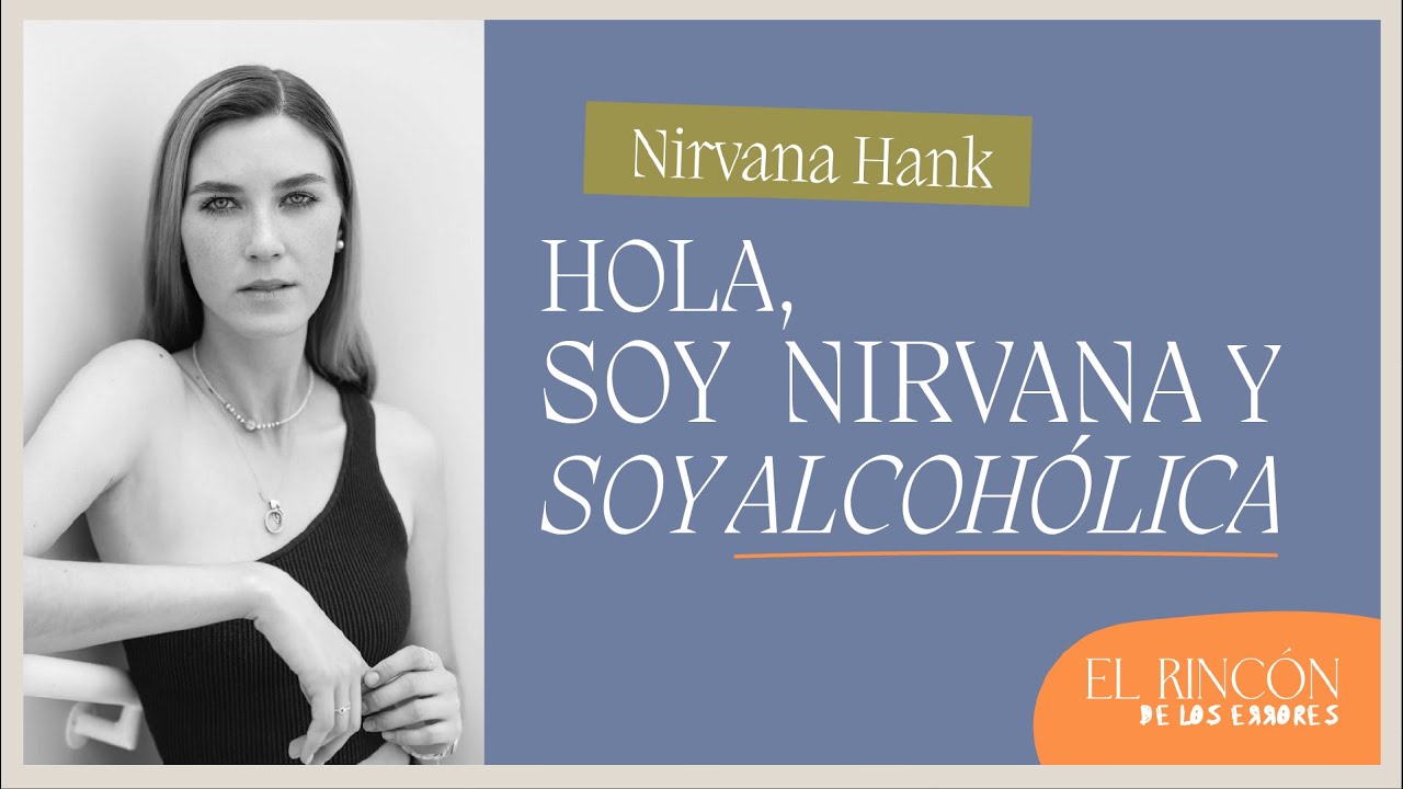 Mi nombre es nirvana y soy alcohólica - Nirvana Hank | El Rincón de los Errores T2