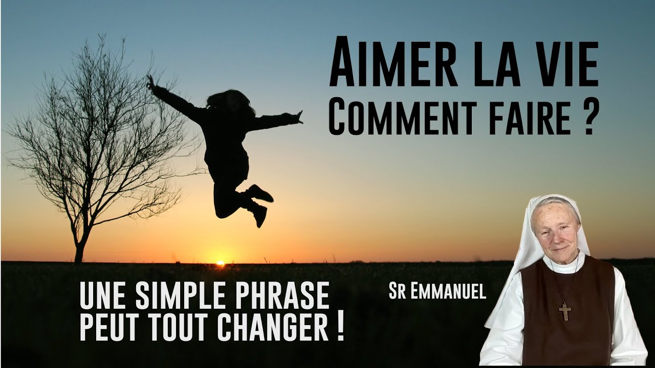 Aimer la vie? Dieu peut guérir les blessures liées à la vie, par Soeur Emmanuel