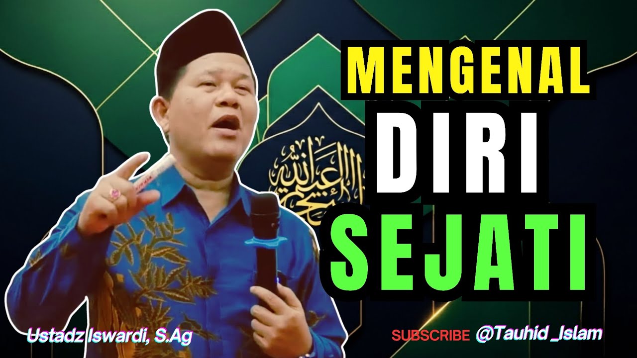 APA SEBENARNYA HAKIKAT DIRI SEJATI MANUSIA? | Kajian Tauhid | Ustadz Iswardi, S.Ag 