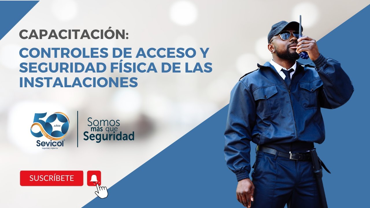 CAPACITACIÓN EN CONTROLES DE ACCESO Y SEGURIDAD FÍSICA DE LAS INSTALACIONES