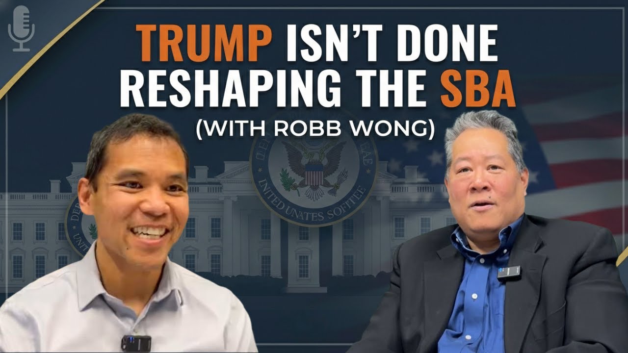 Trump Isn't Done Reshaping the SBA (with Robb Wong)