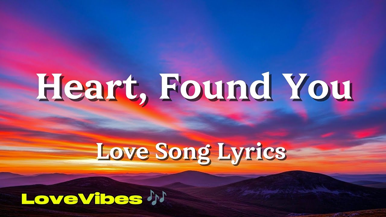 Heart, Found You 💖 | Soft Romantic English Love Song | Emotional Pop Ballad | (Lyrics) 😚
