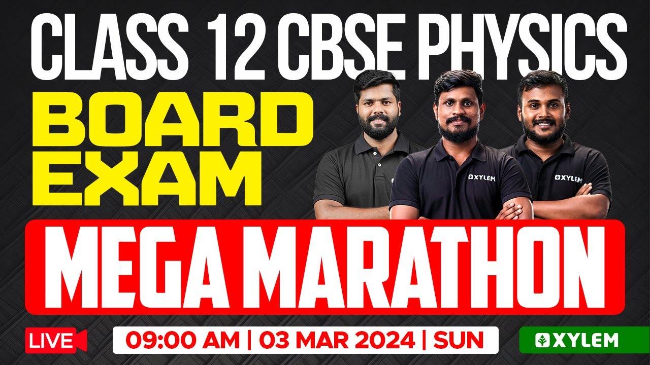 Class 12 CBSE Physics - Board Exam - Mega Marathon | Xylem CBSE 11 & 12