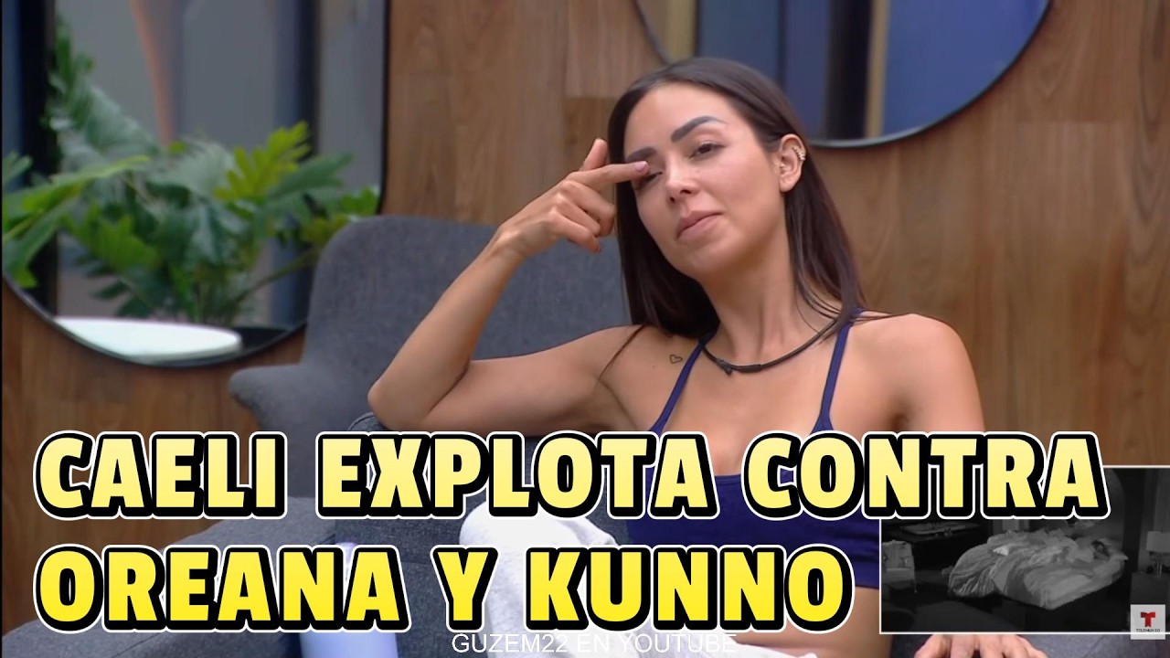 CAELI EXPLOTA Y ACUSA A ORIANA Y KUNNO DE MANIPULAR A JULIA | LA CASA DE LOS FAMOSOS 6