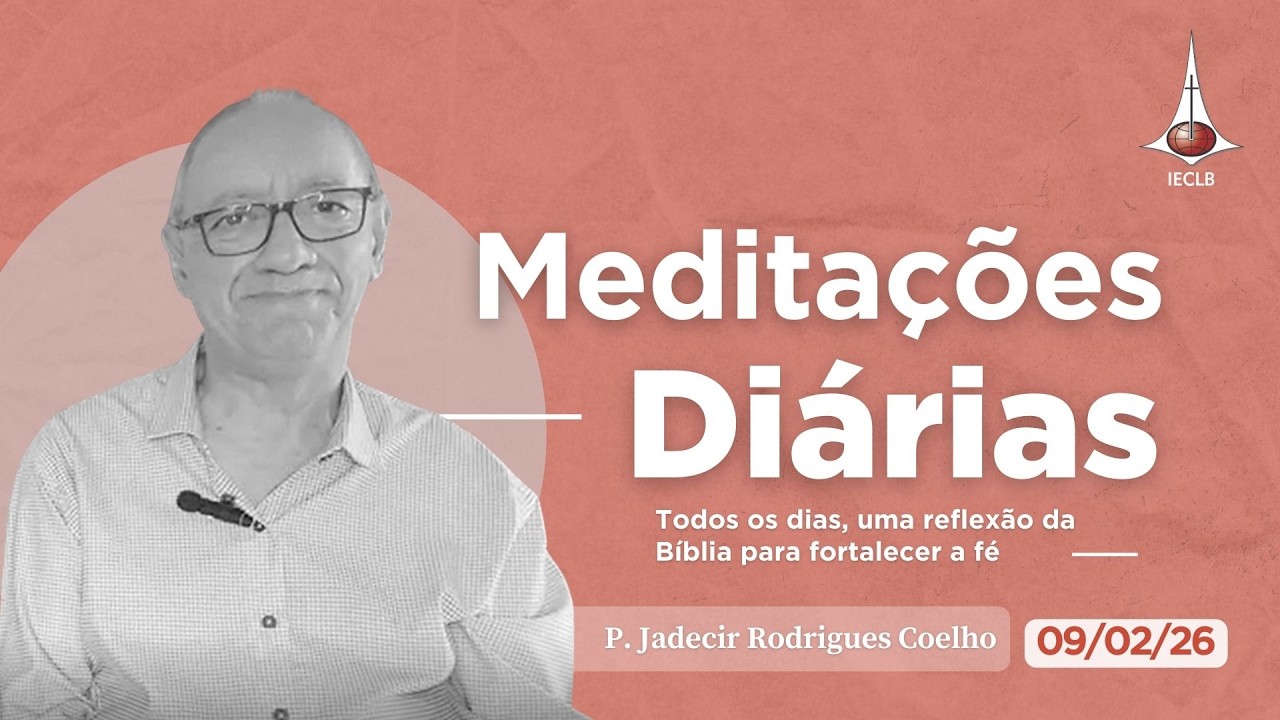 MEDITAÇÕES DIÁRIAS: Levítico 19.33 e João 15.14  - 09 de fevereiro | IECLB