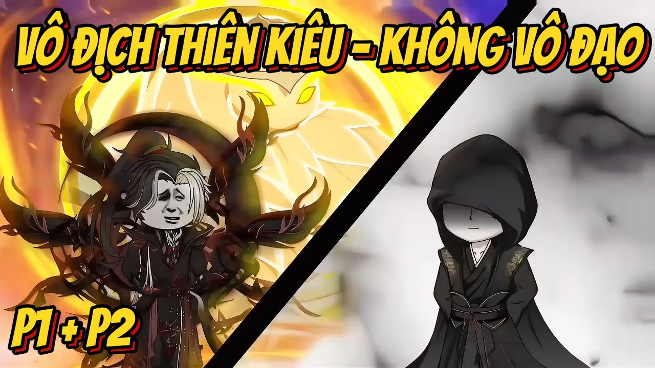 P1 + P2 | Vô Địch Thiên Kiêu - Không Vô Đạo | HV Vietsub