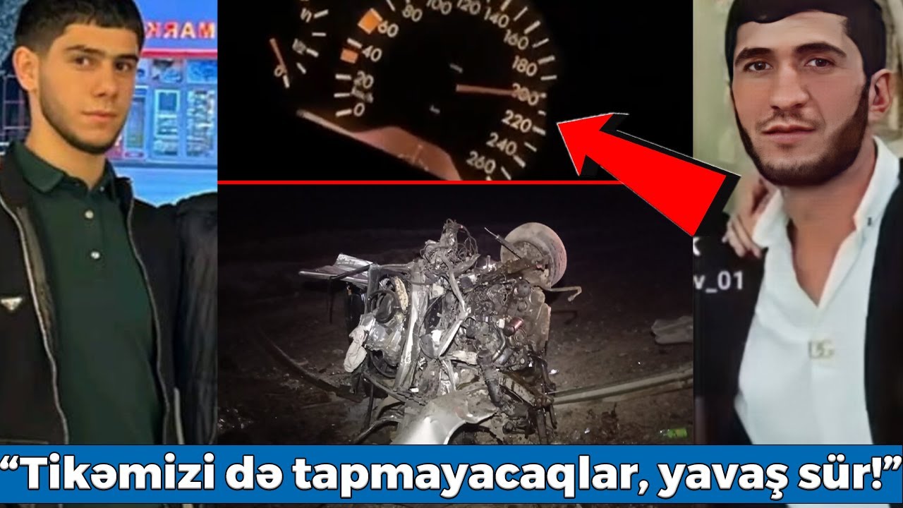 220 sürətlə gedən maşında ölən gənclərin son görüntüsü - “Tikəmizi də tapmayacaqlar, yavaş sür!”