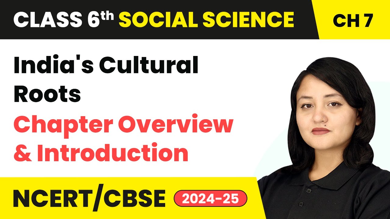 India's Cultural Roots - Chapter Overview & Introduction | Class 6 Social Science Ch 7 | CBSE 2025