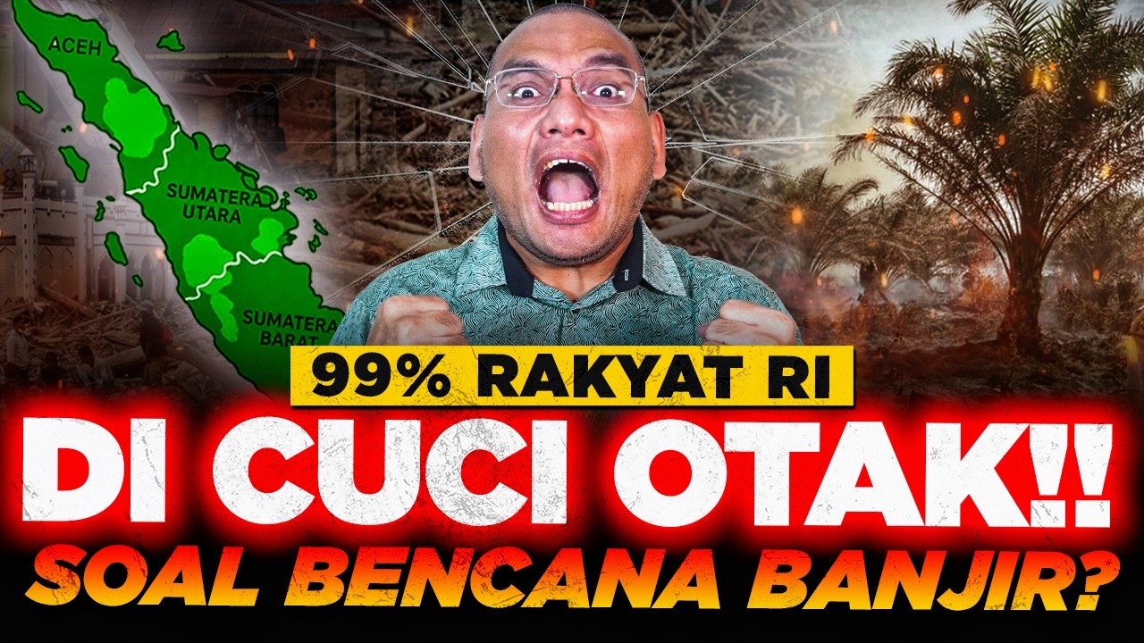 99% Rakyat RI DI CUCI OTAK! SAWIT Jadi KAMBING HITAM BENCANA Sumatera?