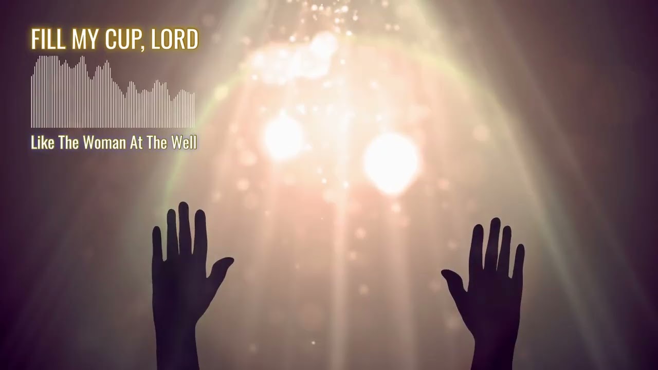 Fill My Cup, Lord — Living Water Worship Song (Inspired by John 4)