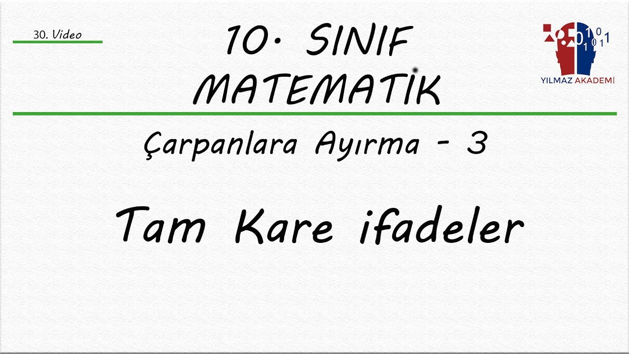 10. SINIF MATEMATİK - ÇARPANLARA AYIRMA 3 - TAM KARE İFADELER