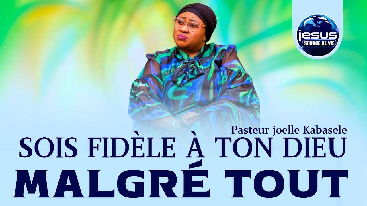 Pasteur joelle Kabasele | Sois fidèle à ton Dieu malgré tout