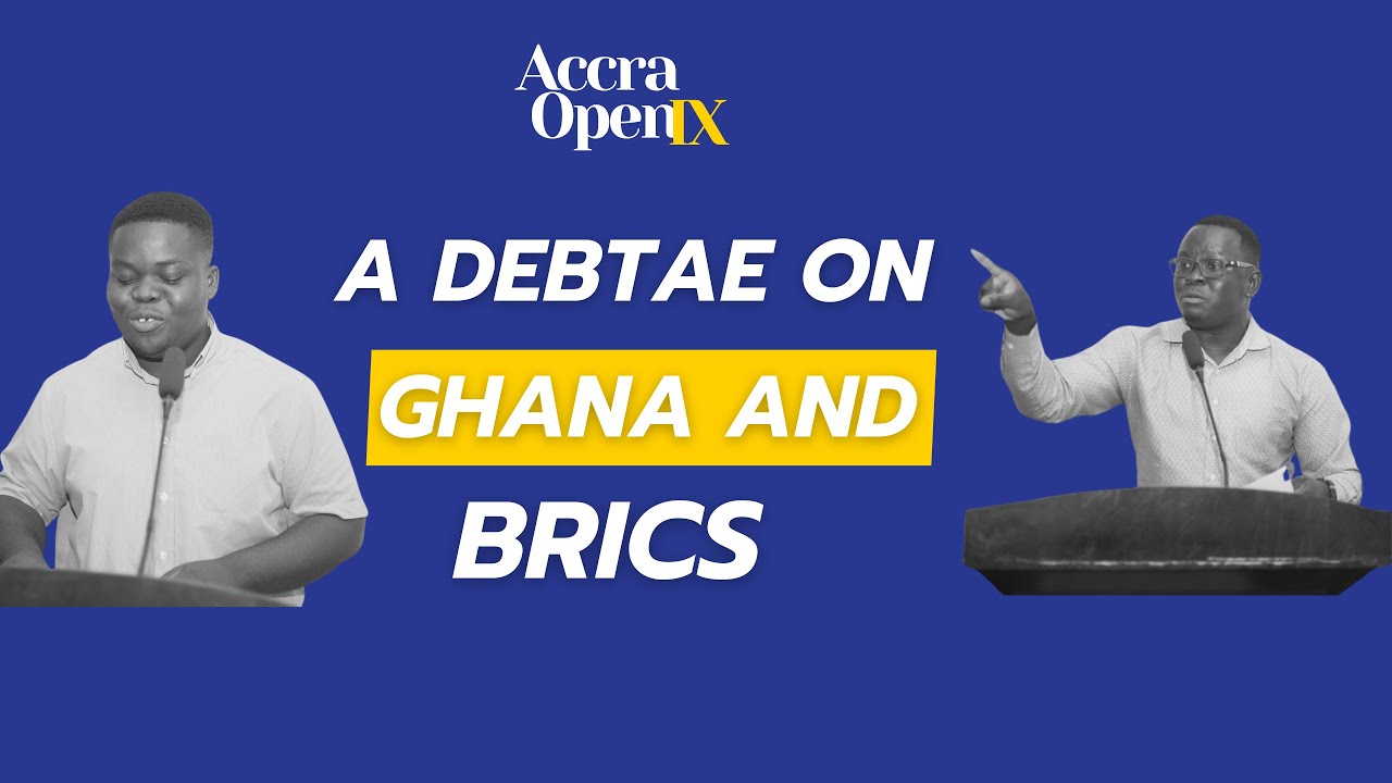 Accra Open IX Final - TH, as Ghana, Would Apply To  Join BRICS Plus | Ghanaian BP Debate