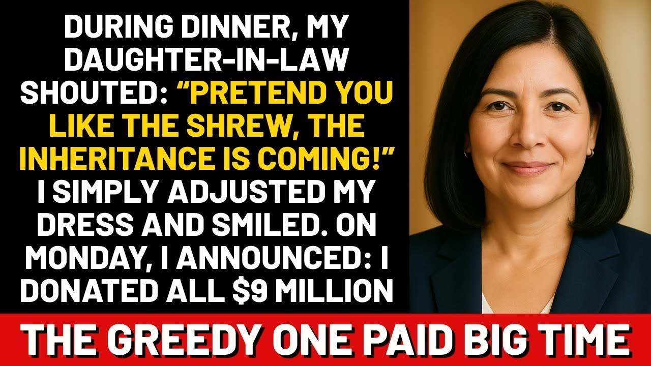 During dinner, my daughter in law shouted  “Pretend you like the SHREW, the inheritance is com