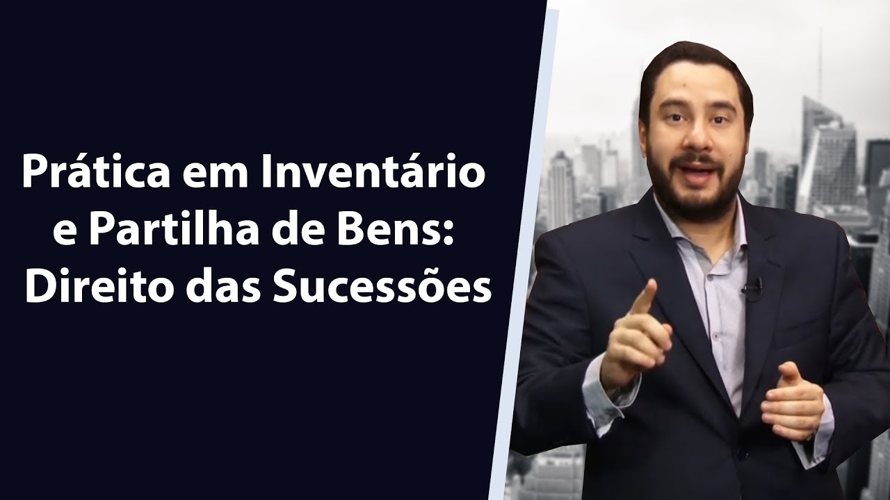 Prática em Inventário e Partilha de bens - Direito das Sucessões