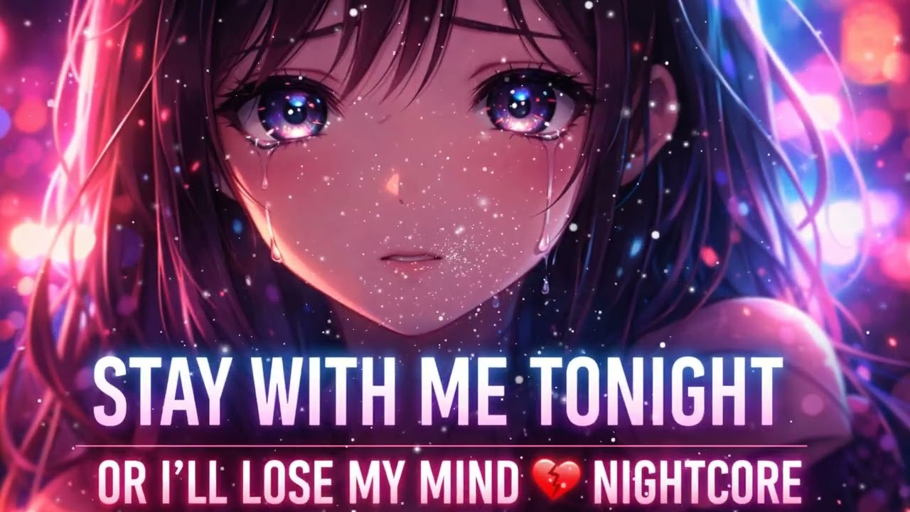 Stay With Me Tonight or I’ll Lose My Mind 💔 ( LYn Nightcore Original Song )