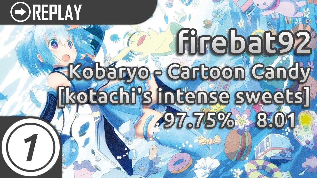 firebat92 | Kobaryo - Cartoon Candy [kotachi's intense sweets] 961/1506x 2xMiss 97.75% #1 LOVED