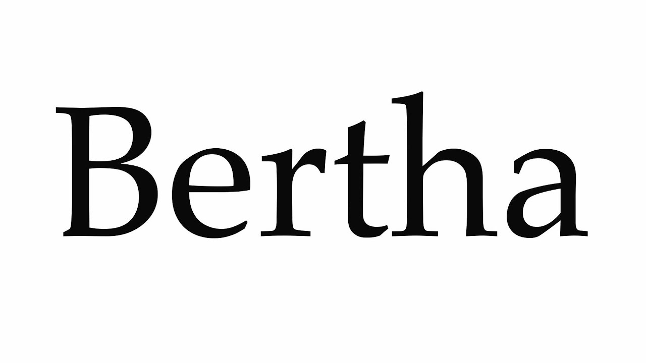 How to Pronounce Bertha