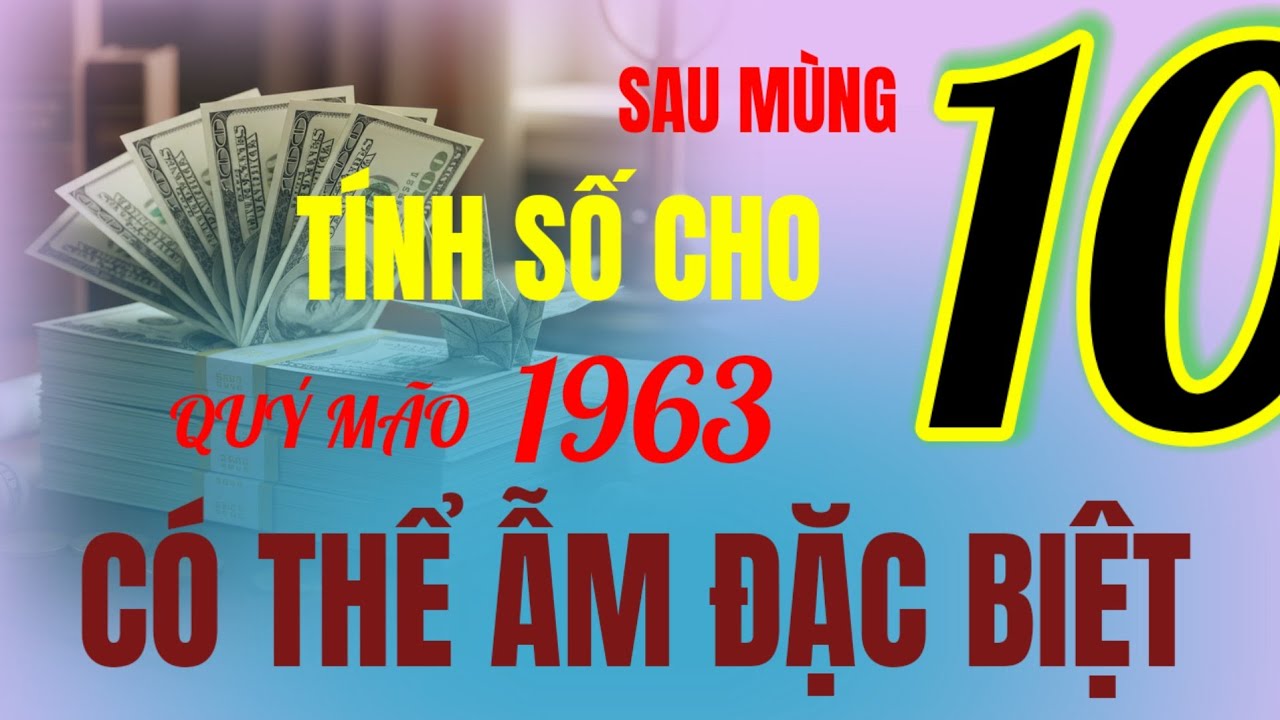 Sốc số đỏ chao tận tay - tử vi Quý Mão 1963 - sau mùng 10 tháng 12 âm, đương nhiên trúng đặc biệt!