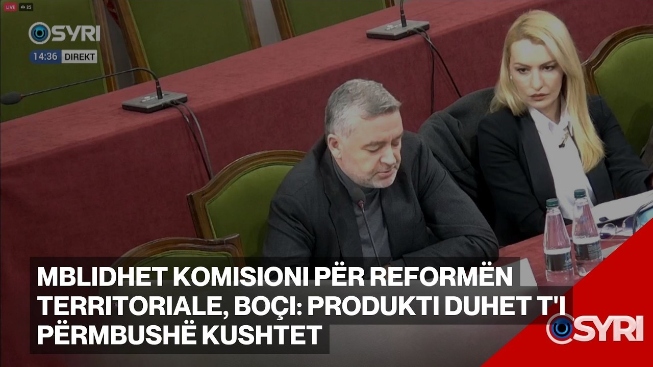 Mblidhet komisioni për reformën territoriale, Boçi: Produkti duhet t'i përmbushë kushtet