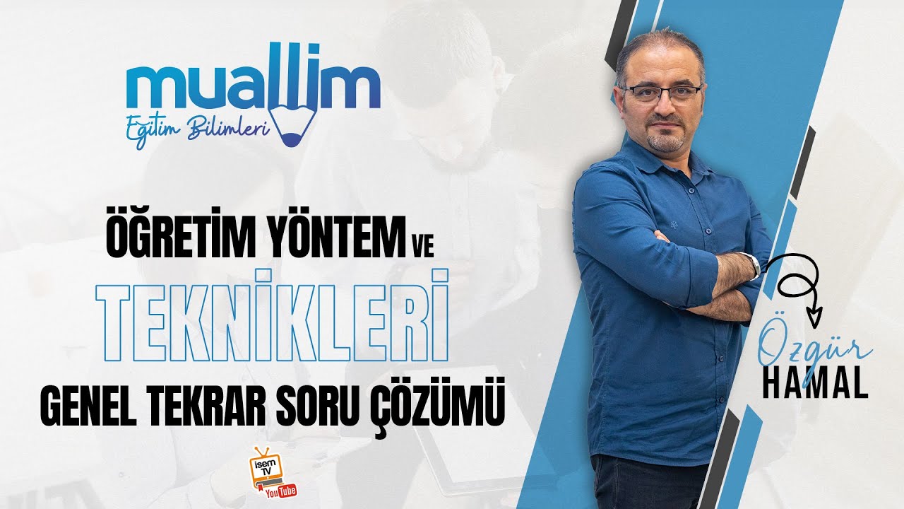 01) KPSS Eğitim Bilimleri  - Öğretim Yöntem ve Teknikleri Genel Tekrar Soru Çözüm / Özgür HAMAL