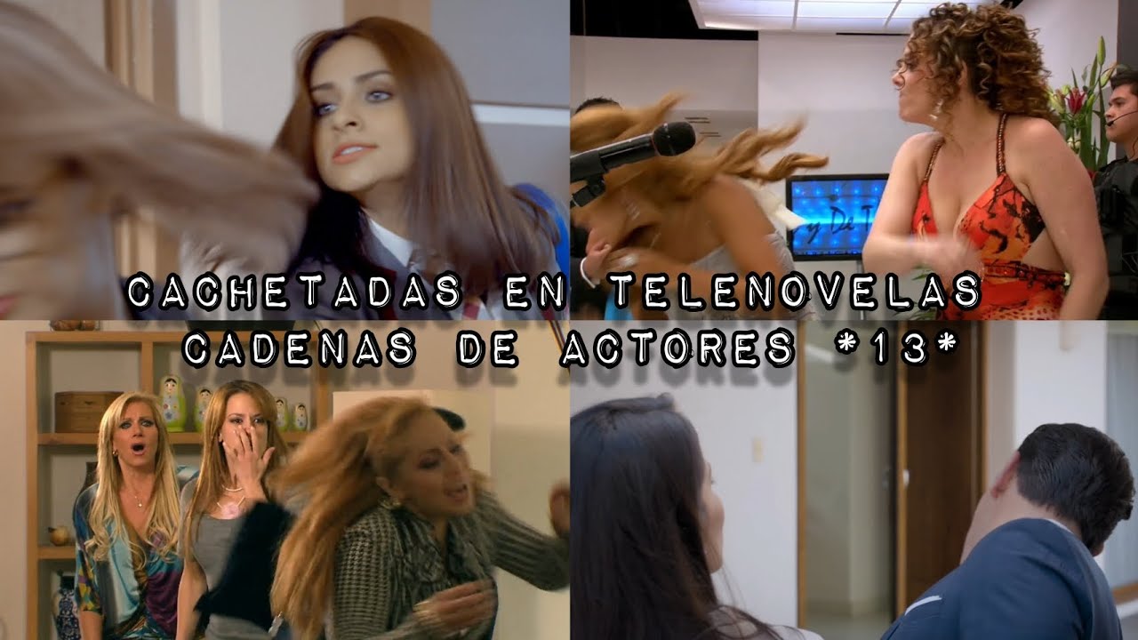 Cachetadas en Telenovelas | Cadena de Actores *13*