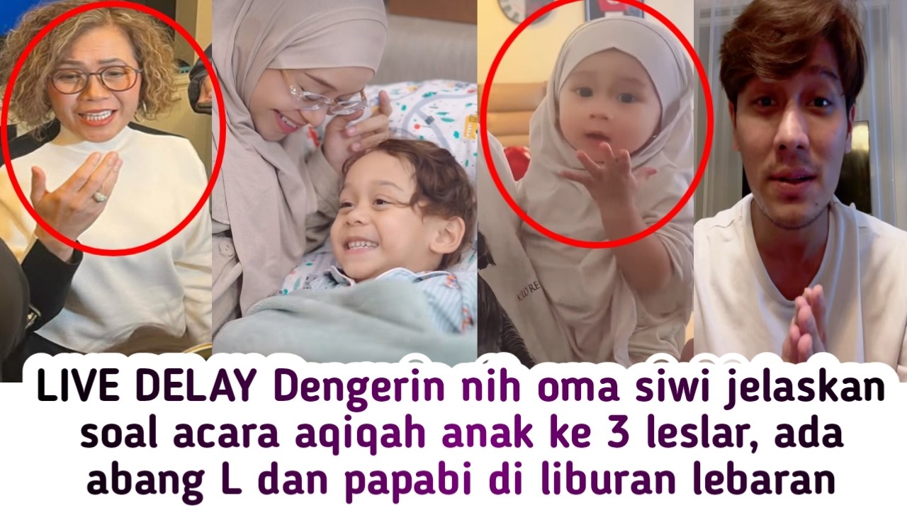 LIVE DELAY INFO DARI IBU SIWI SOAL AQIQAH ANAK KE3 LESLAR ADA ABANG L DAN PAPABI DI PROGRAM LEBARAN