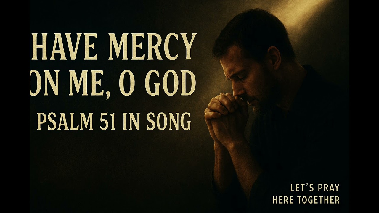 Psalm 51 in Song – Create in Me a Clean Heart | Powerful Prayer for Mercy & Forgiveness