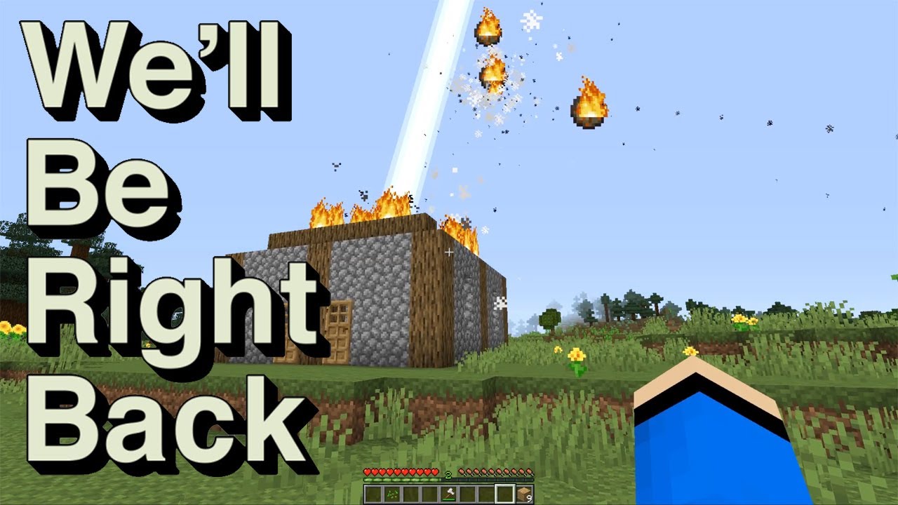 We'll Be Right Back Minecraft: Oh noo.. My House!
