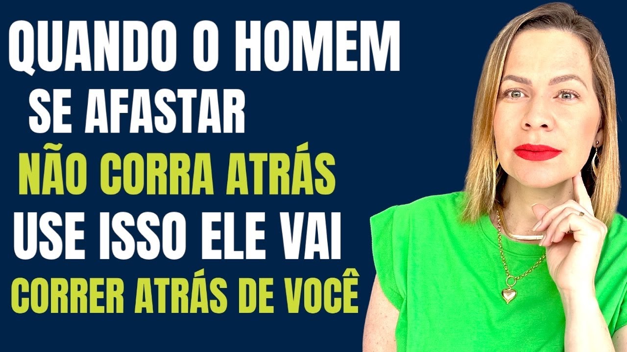 QUANDO O HOMEM SE AFASTAR NÃO CORRA ATRÁS, faça isso e ele VAI CORRER ATRÁS DE VOCÊ