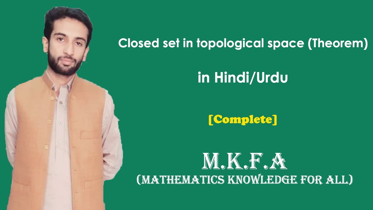 Closed set in topological space (Theorem) in Urdu/Hindi (M.K.F.A)