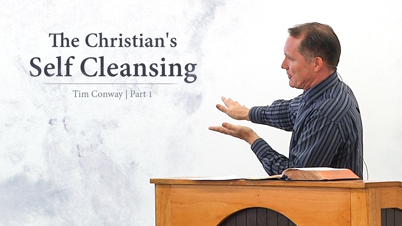 The Christian's Self Cleansing (Part 1) - Tim Conway