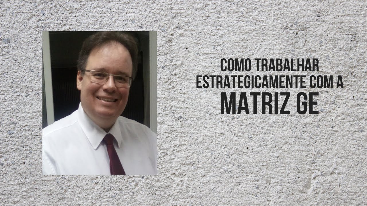 Como trabalhar estrategicamente com a MATRIZ GE