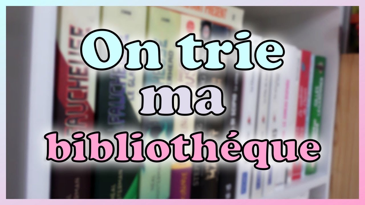 ♡ ON TRIE MA BIBLIOTHÉQUE 🔥