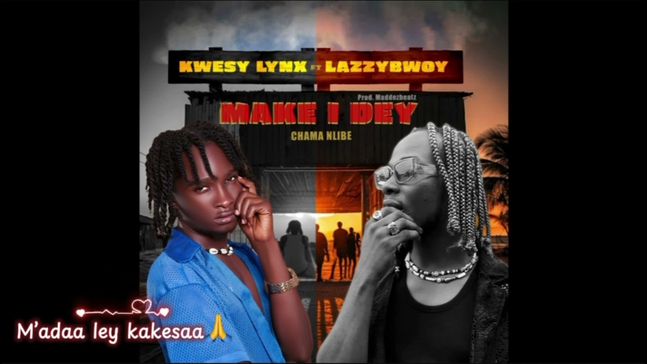 Kwesy Lynx - Make I Dey Ft ( Lazzybwoy) - AUDIO SLIDE LYRICS