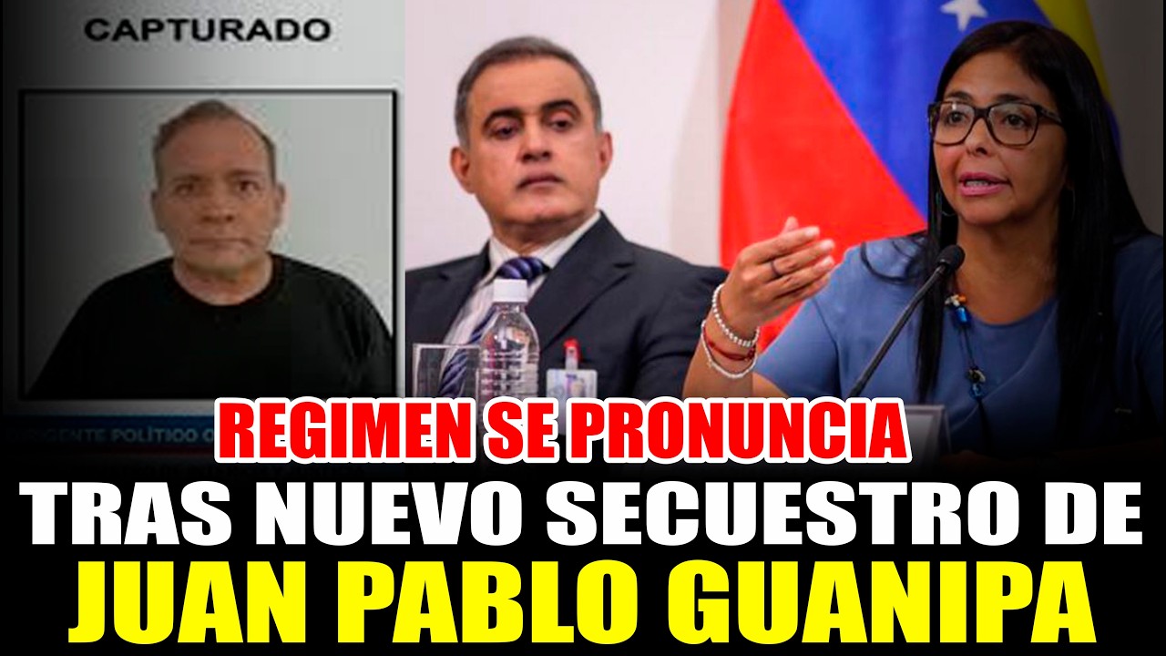 REGIMEN SE PRONUNCIA TRAS NUEVO SECUESTRO DE JUAN PABLO GUANIPA