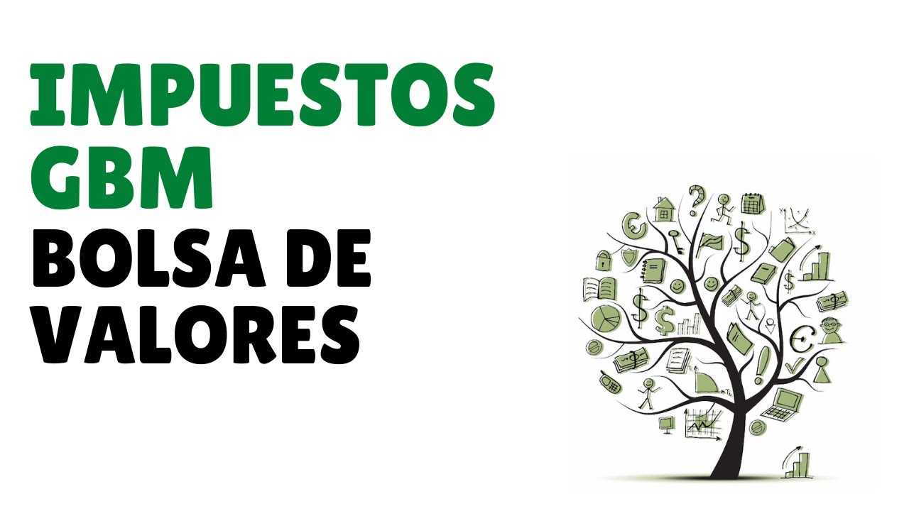 ¿Qué impuestos se generan por invertir en bolsa de valores con GBM + o Bursanet?