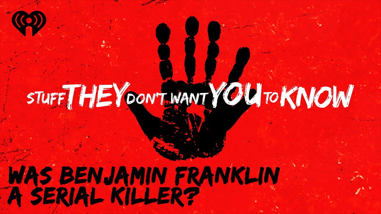 CLASSIC: Was Benjamin Franklin a serial killer? | STUFF THEY DON'T WANT YOU TO KNOW