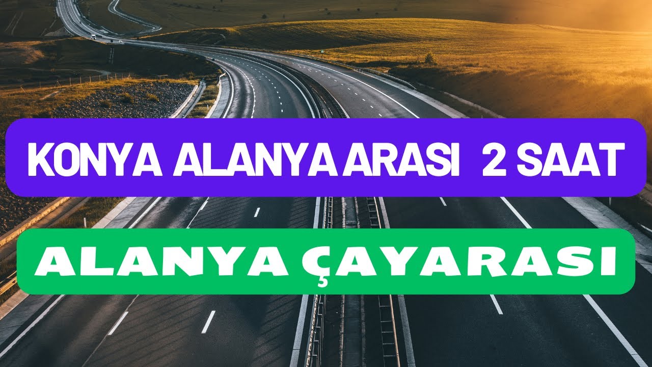 KONYA ALANYA ARASINI 2 SAATE DÜŞÜRECEK YOL VİDEOSU