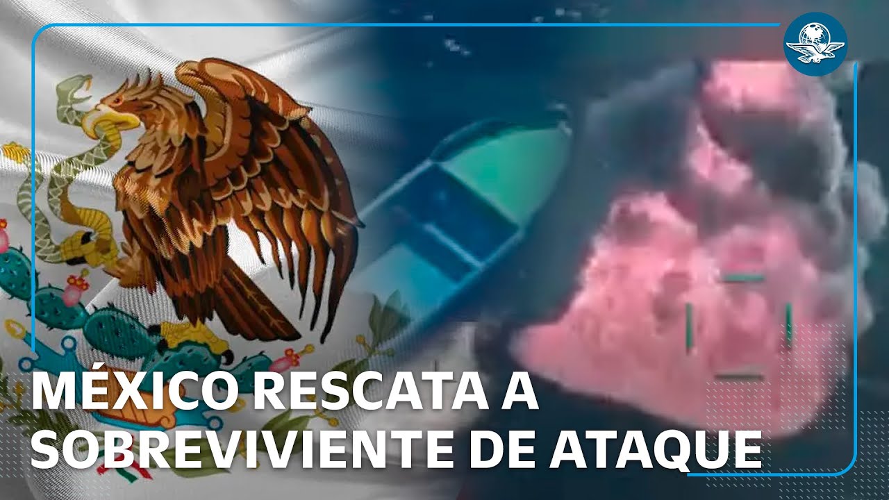 México rescató a sobreviviente de ataque de EU a supuestas narcolanchas en el Pacífico