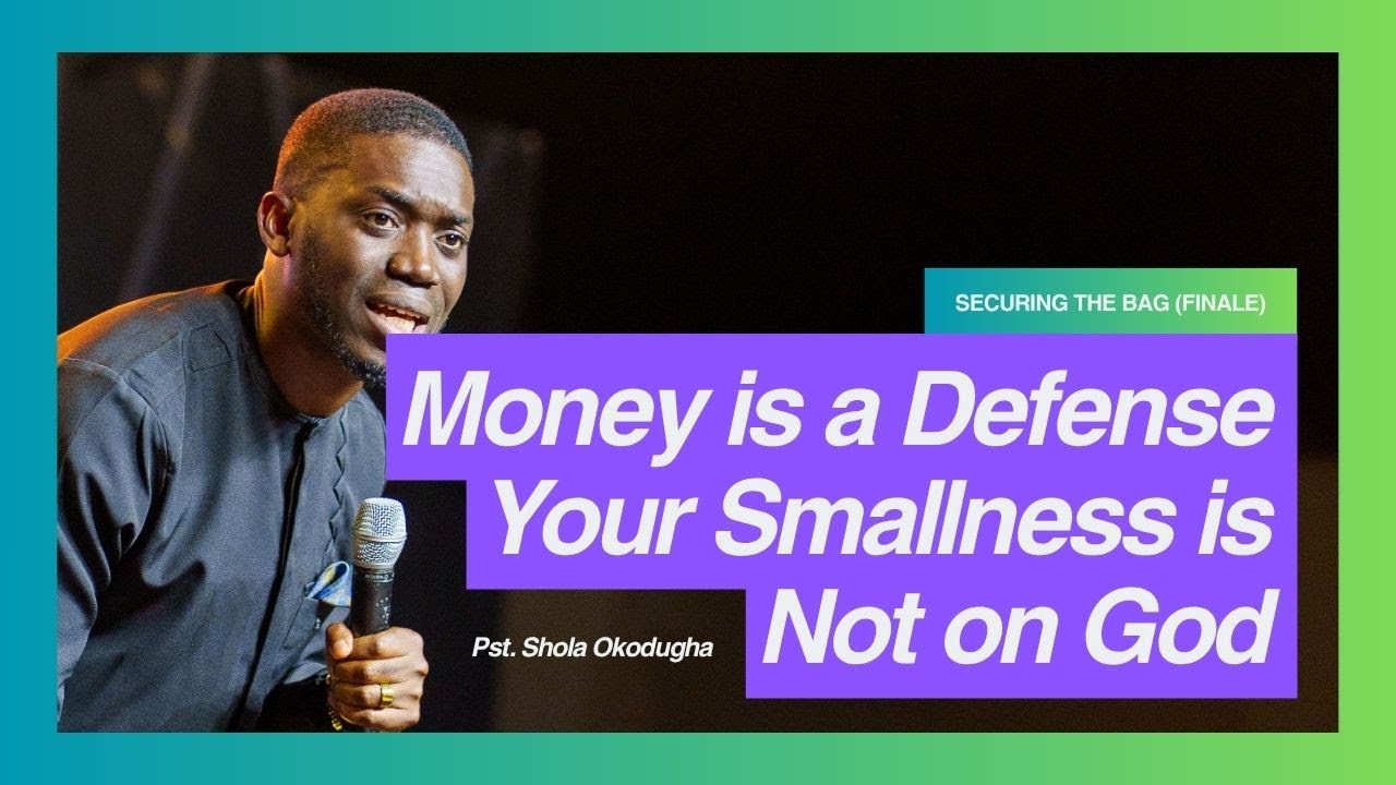 Money is a Defense - Your Smallness is Not on God // Securing the Bag Finale | Pst.Shola Okodugha