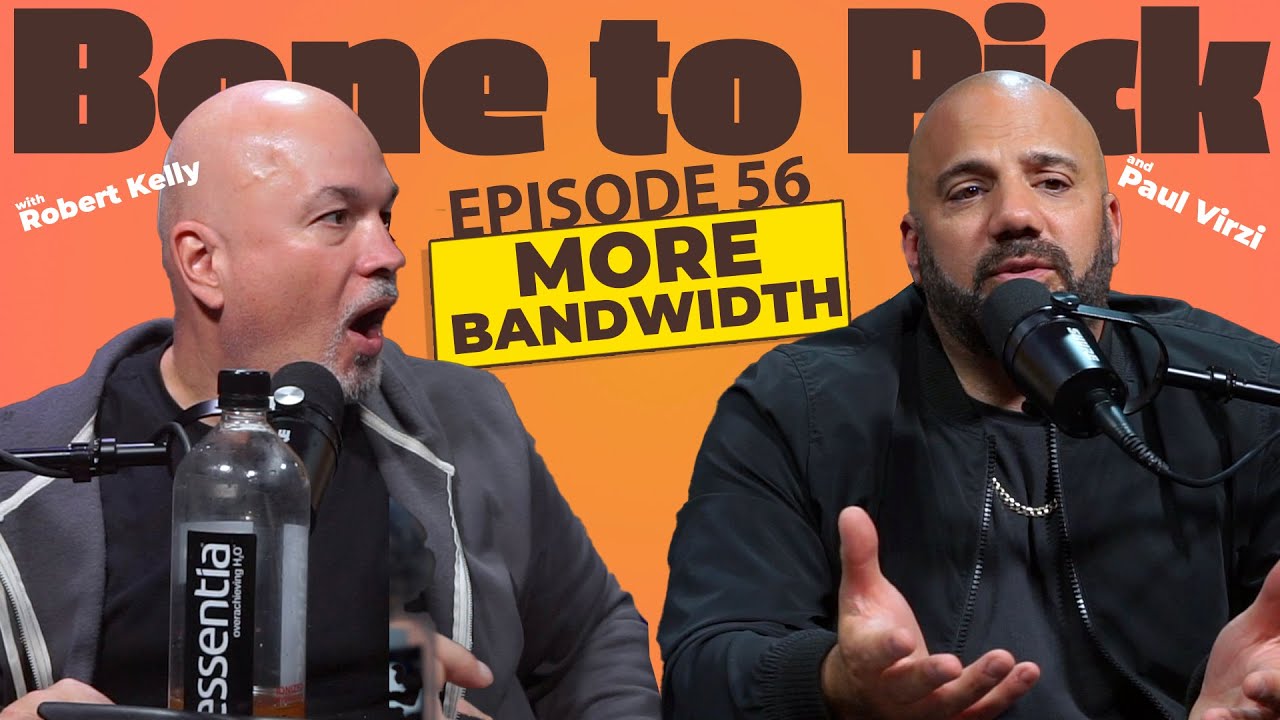 Ep 56- More bandwidth! | Robert Kelly & Paul Virzi
