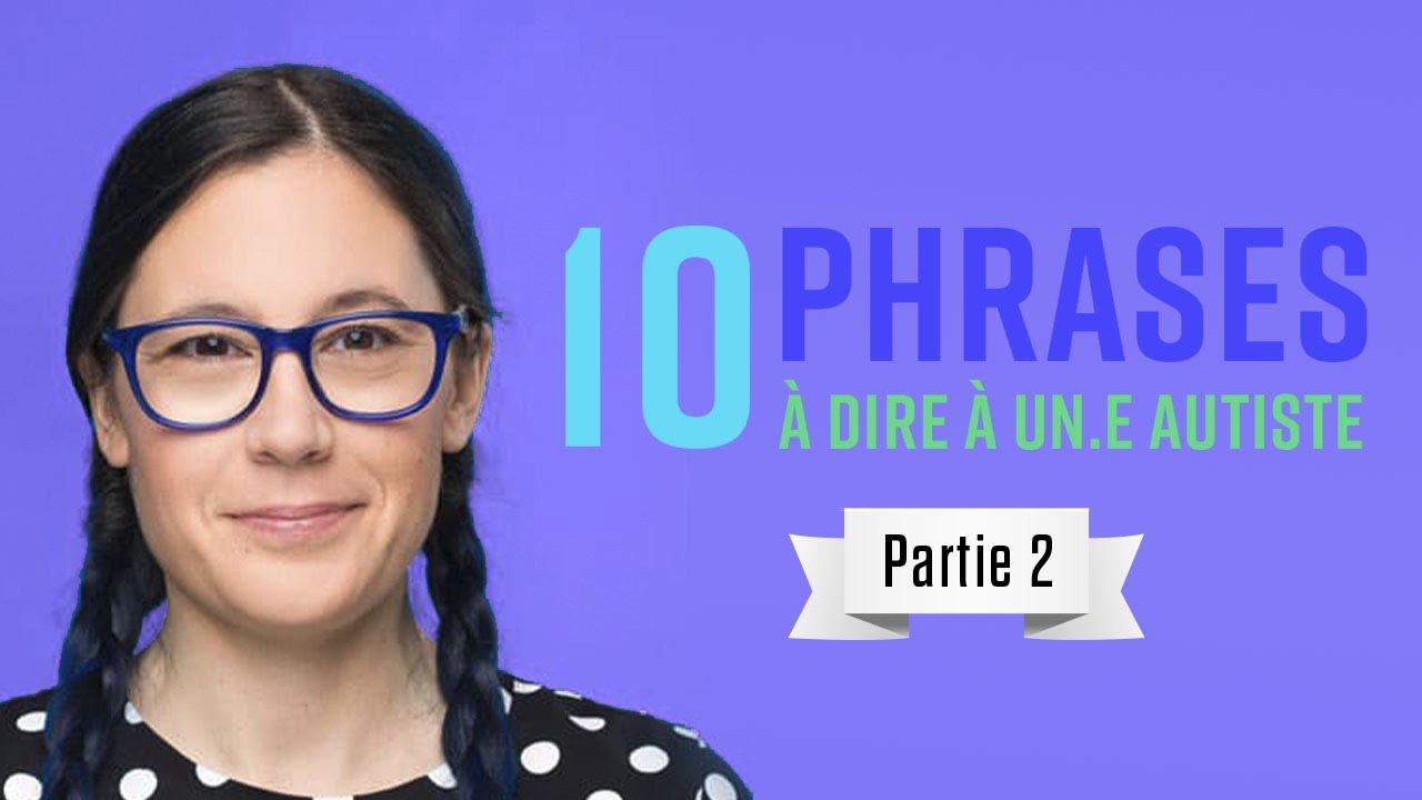 10 phrases à dire à un.e autiste - Partie 2