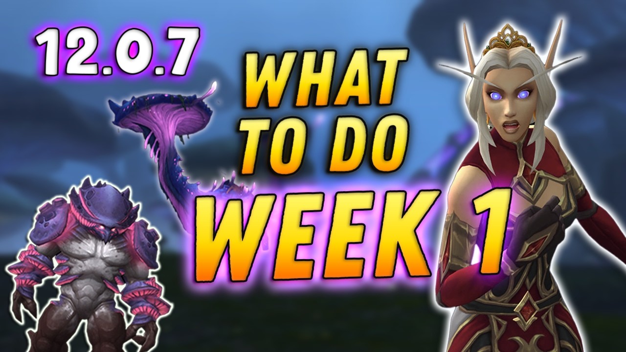 Do This FIRST! Patch 12.0.7 Week 1 To-Do List