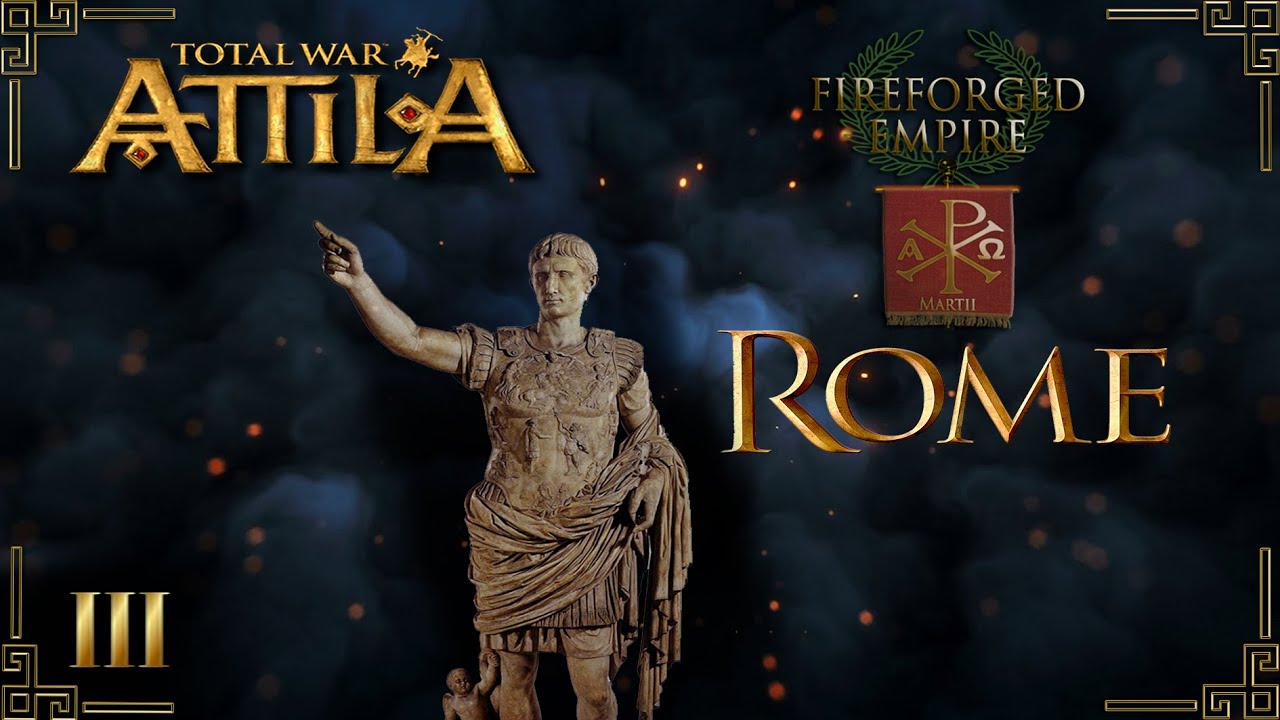 Attila total war мод FIREFORGED EMPIRE Рим-начало конца № 3