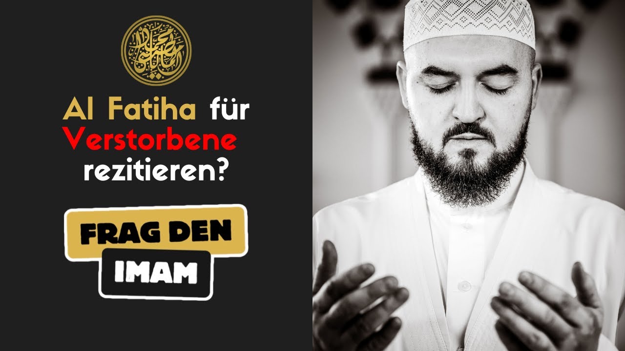 Ist es erlaubt die Sure al-Fatiha für Verstorbene zu rezitieren | Frag den Imam