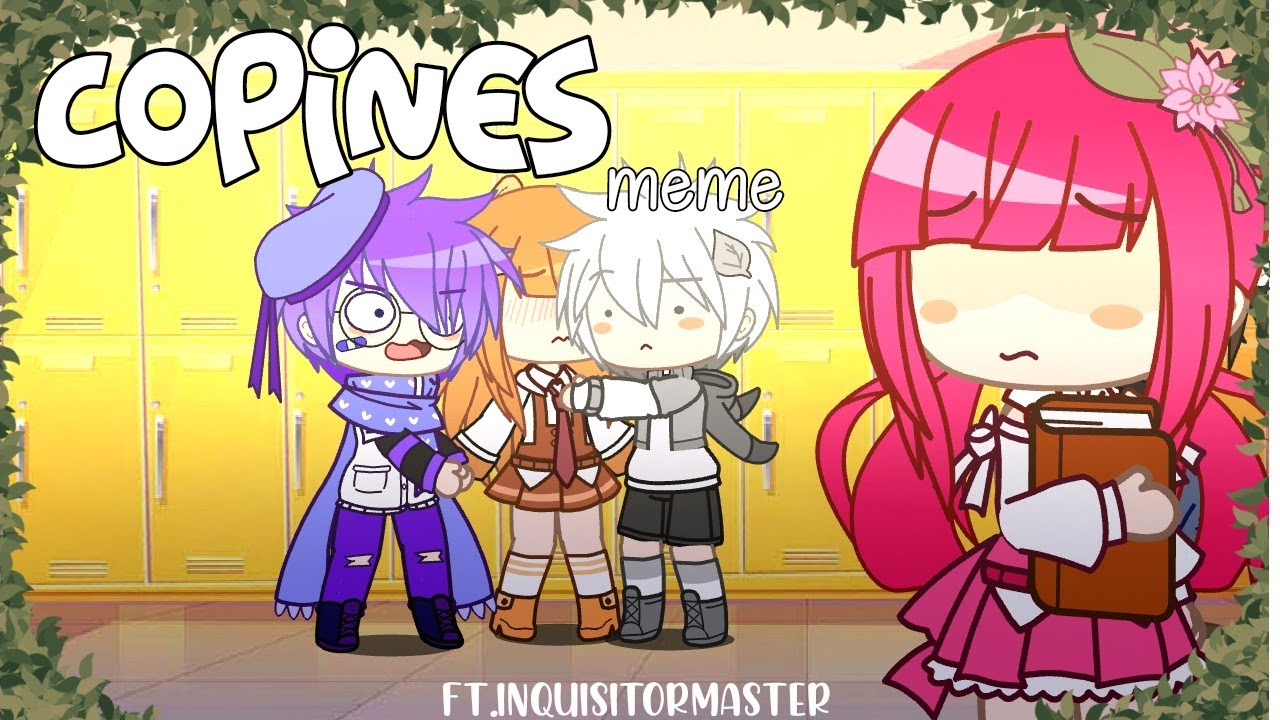 Copines meme || Part two || Gacha Club || Ft.Inquisitormaster || The squad